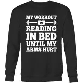 My Workout Is Reading In Bed Sweatshirt